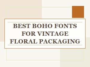 The Best Boho Fonts for Vintage Floral Packaging