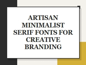 Artisan Serif Fonts for Minimalist Branding