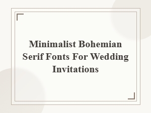 Elegant Serifs for Boho-Chic Invitations